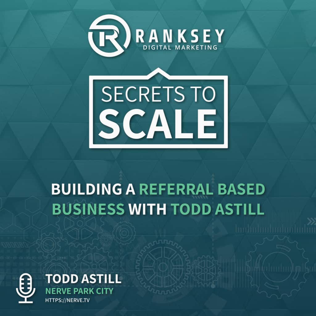 018 - Building a Referral Based Business with Todd Astill