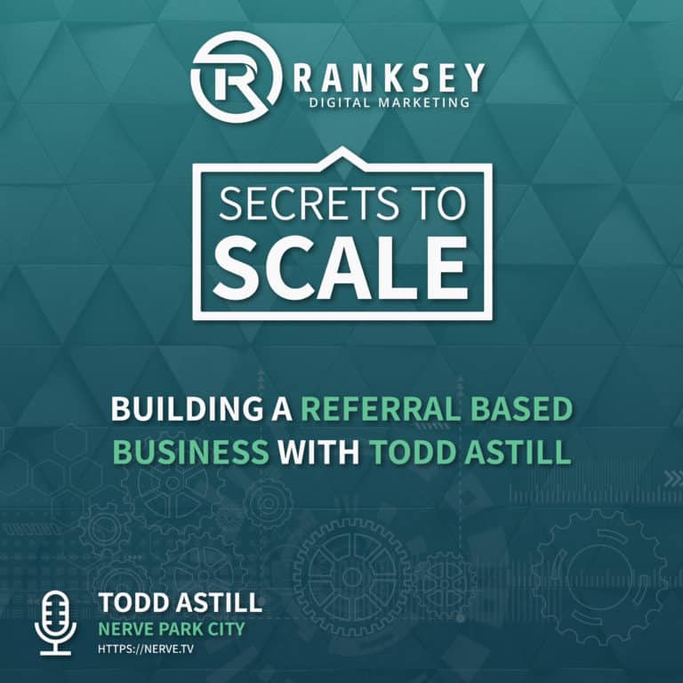 018 - Building a Referral Based Business with Todd Astill