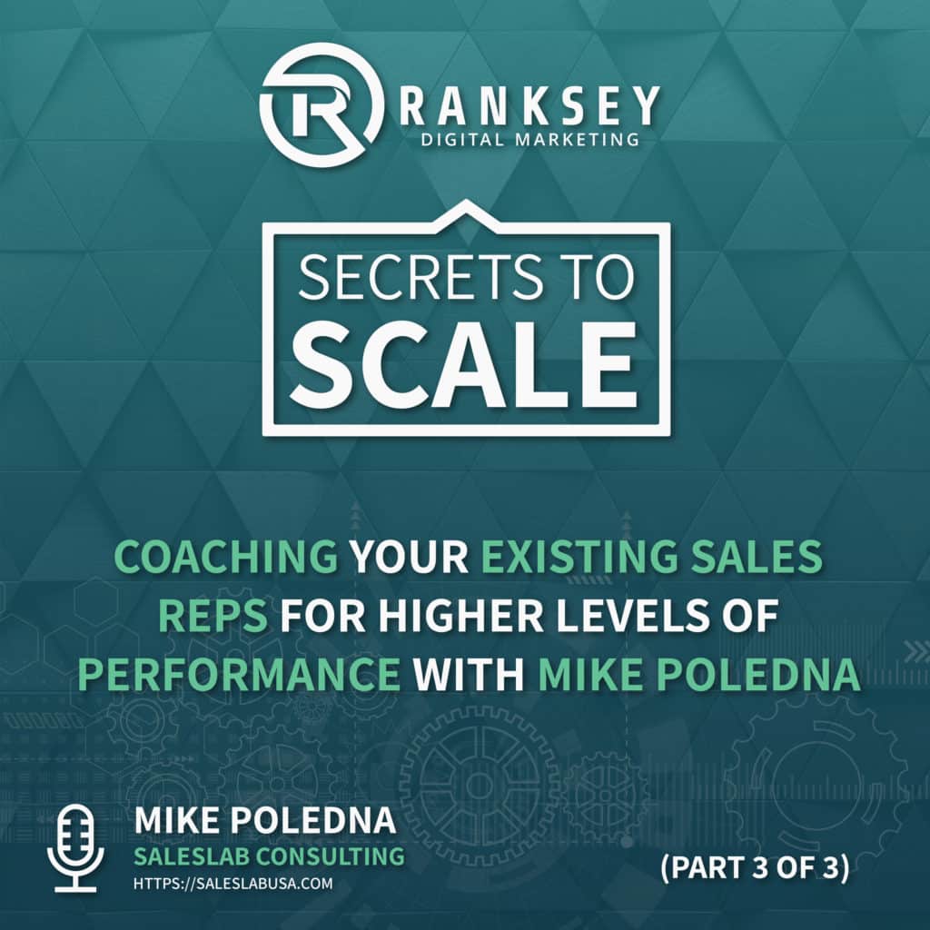 044 – Coaching Your Existing Sales Reps For Higher Levels Of Performance With Mike Poledna (Part 3 of 3)