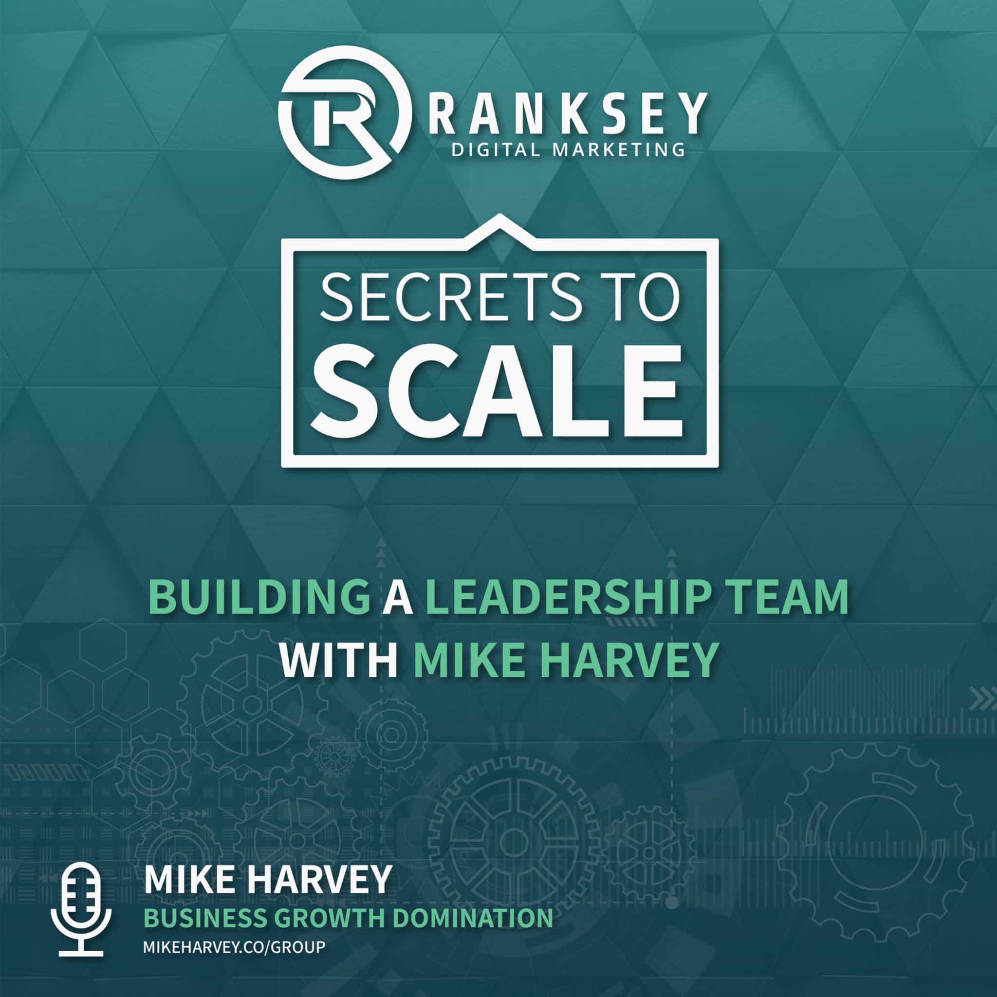 047 - Building A Leadership Team With Mike Harvey