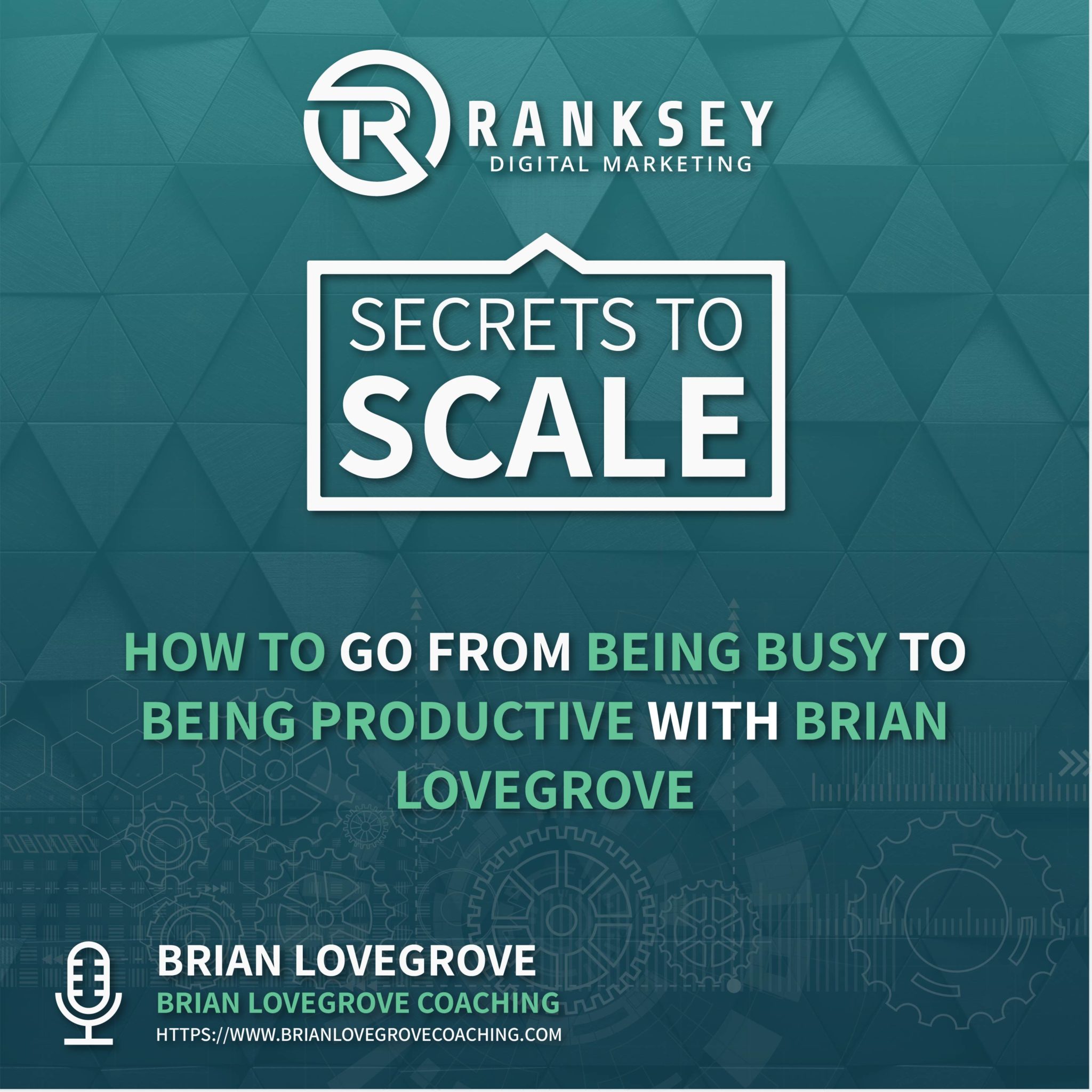 055 - How to Go From Being Busy to Being Productive with Brian Lovegrove