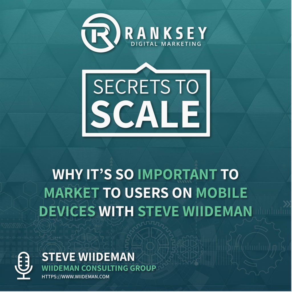 052 - Why It’s So Important To Market To Users On Mobile Devices With Steve Wiideman