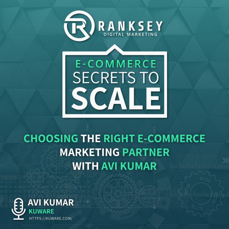 Choosing The Right E-Commerce Marketing Partner With Avi Kumar