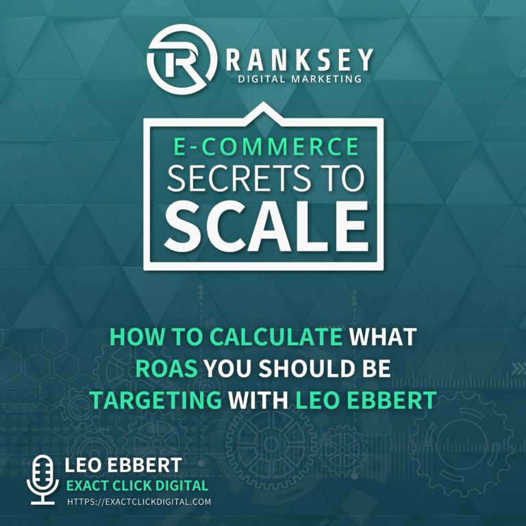 113 - How To Calculate What ROAS You Should Be Targeting With Leo Ebbert