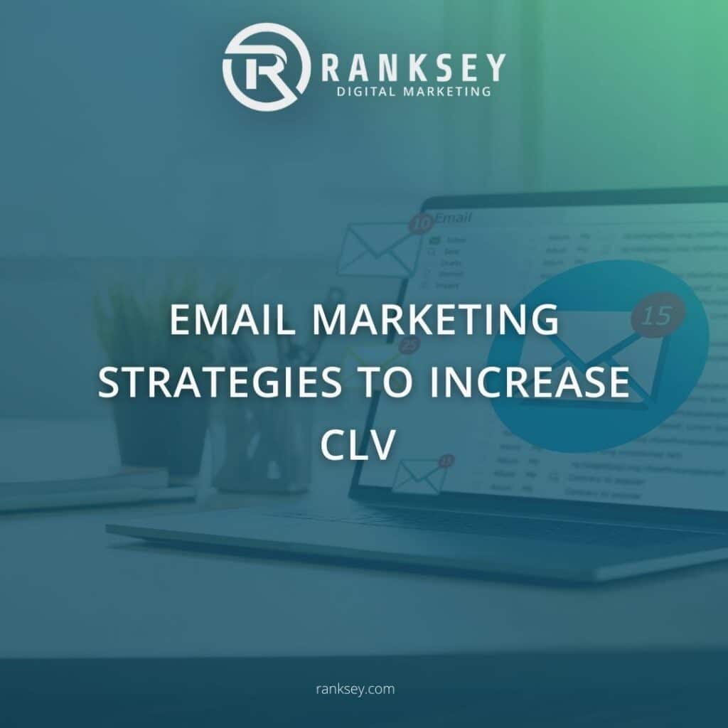 Email marketing strategies to increase Customer Lifetime Value